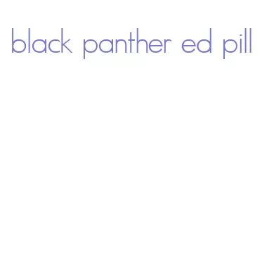 black panther ed pill