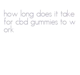 how long does it take for cbd gummies to work