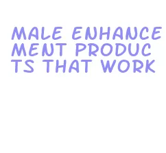male enhancement products that work