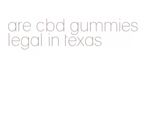are cbd gummies legal in texas