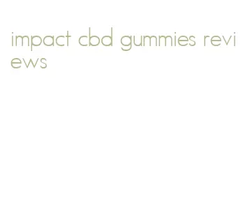 impact cbd gummies reviews