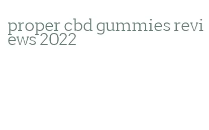 proper cbd gummies reviews 2022