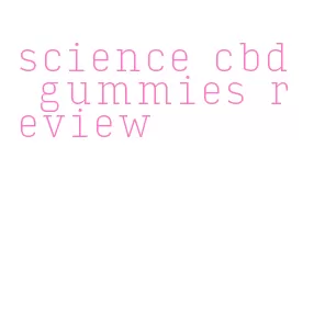 science cbd gummies review