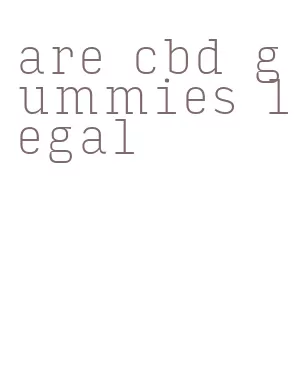 are cbd gummies legal