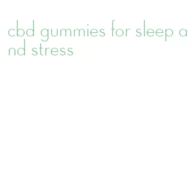 cbd gummies for sleep and stress
