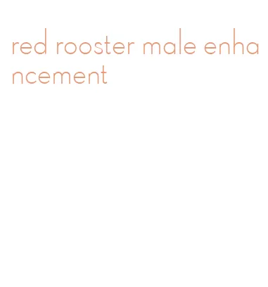 red rooster male enhancement