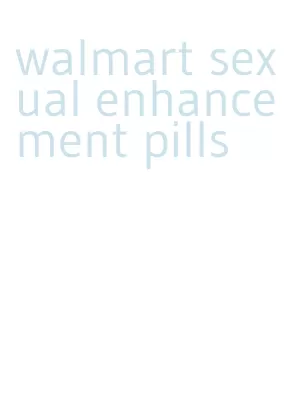 walmart sexual enhancement pills