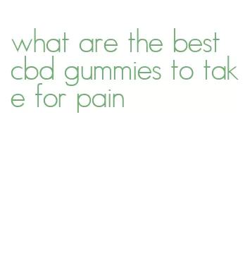 what are the best cbd gummies to take for pain