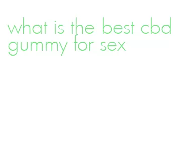what is the best cbd gummy for sex