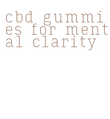 cbd gummies for mental clarity