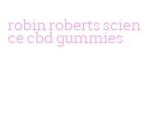 robin roberts science cbd gummies