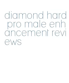 diamond hard pro male enhancement reviews