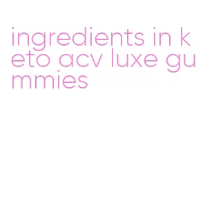 ingredients in keto acv luxe gummies