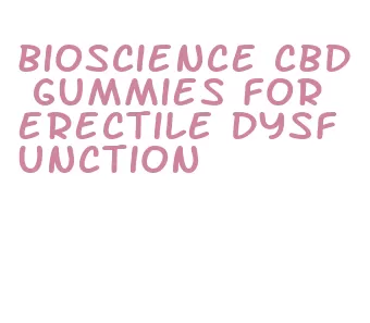 bioscience cbd gummies for erectile dysfunction