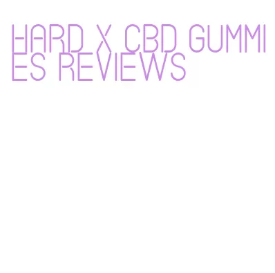 hard x cbd gummies reviews