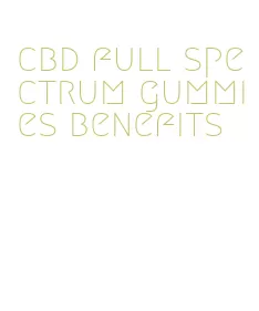 cbd full spectrum gummies benefits