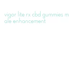 vigor lite rx cbd gummies male enhancement