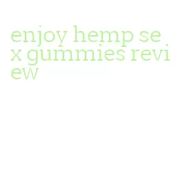 enjoy hemp sex gummies review