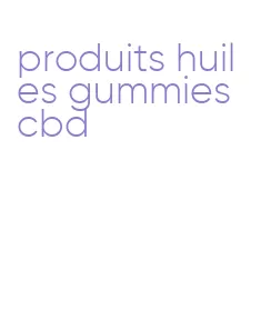 produits huiles gummies cbd