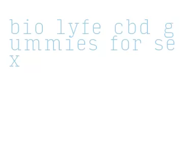 bio lyfe cbd gummies for sex