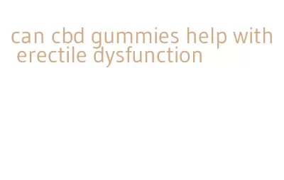 can cbd gummies help with erectile dysfunction