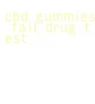cbd gummies fail drug test
