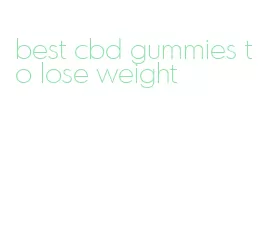 best cbd gummies to lose weight