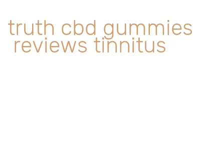 truth cbd gummies reviews tinnitus