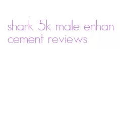 shark 5k male enhancement reviews