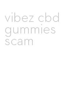 vibez cbd gummies scam