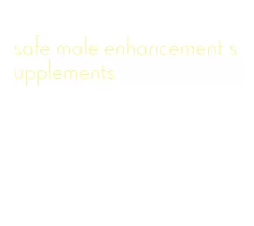 safe male enhancement supplements