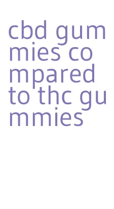 cbd gummies compared to thc gummies