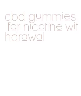 cbd gummies for nicotine withdrawal