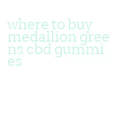 where to buy medallion greens cbd gummies