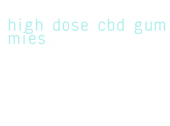 high dose cbd gummies