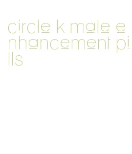circle k male enhancement pills