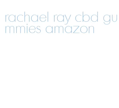 rachael ray cbd gummies amazon