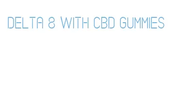 delta 8 with cbd gummies