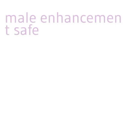 male enhancement safe