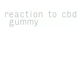 reaction to cbd gummy