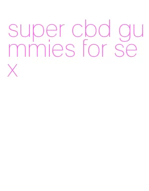 super cbd gummies for sex