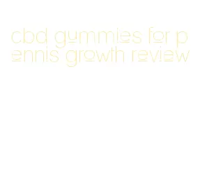 cbd gummies for pennis growth review