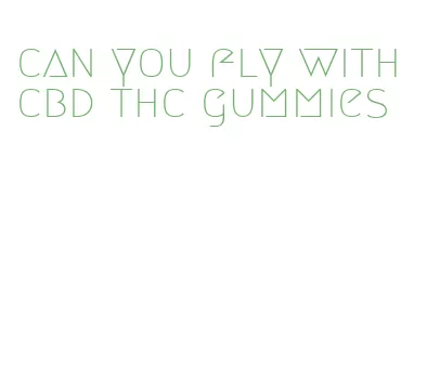 can you fly with cbd thc gummies