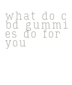 what do cbd gummies do for you