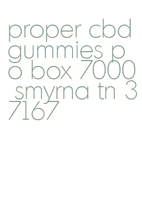 proper cbd gummies po box 7000 smyrna tn 37167