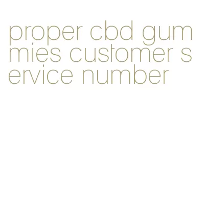 proper cbd gummies customer service number