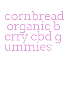 cornbread organic berry cbd gummies