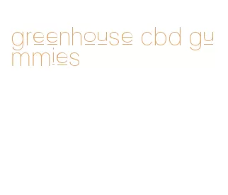 greenhouse cbd gummies