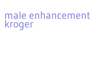 male enhancement kroger