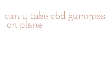 can u take cbd gummies on plane